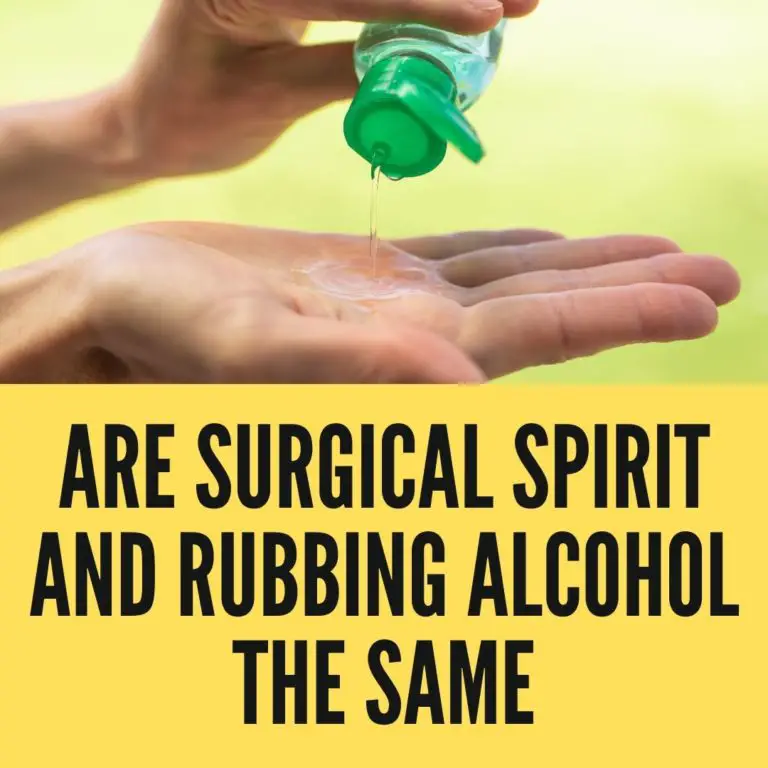 Are Surgical Spirit and Rubbing Alcohol the Same