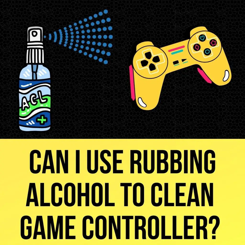 Can I Use Rubbing Alcohol To Clean My Controller
