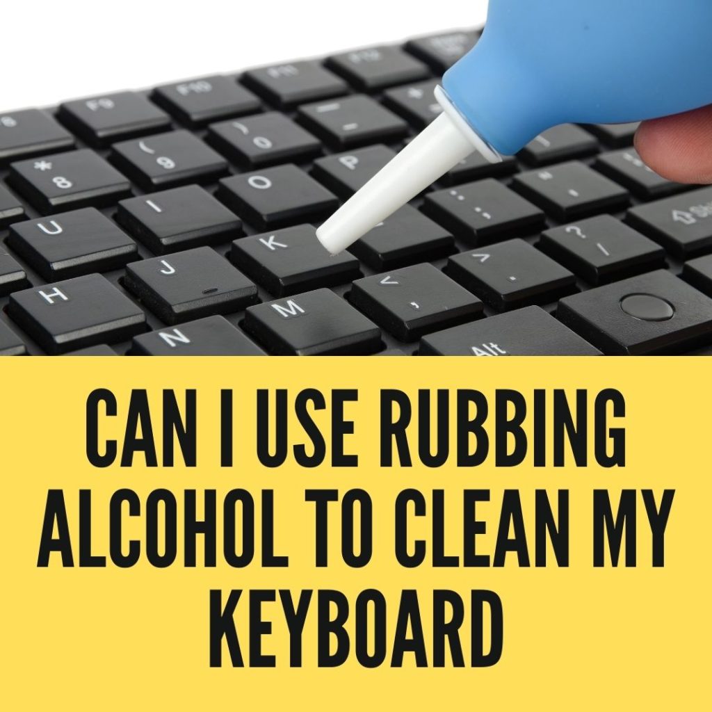 Can I Use Rubbing Alcohol To Clean My Keyboard?
