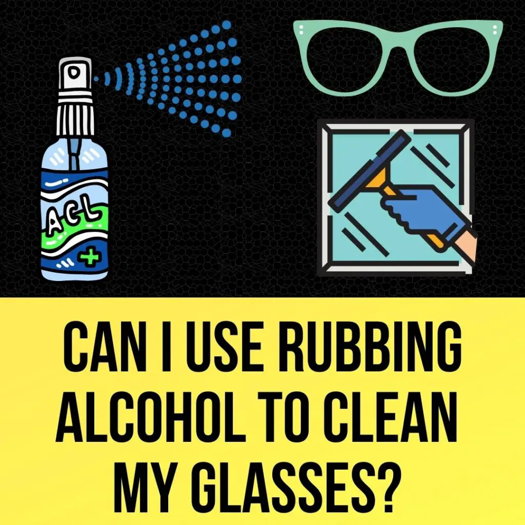 Can I Use Rubbing Alcohol To Clean Glasses?