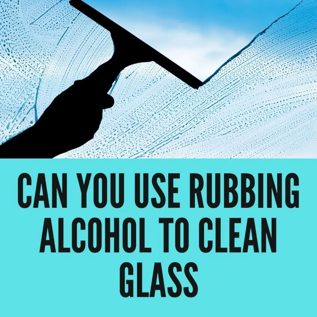 Can You Use Rubbing Alcohol To Clean Glass