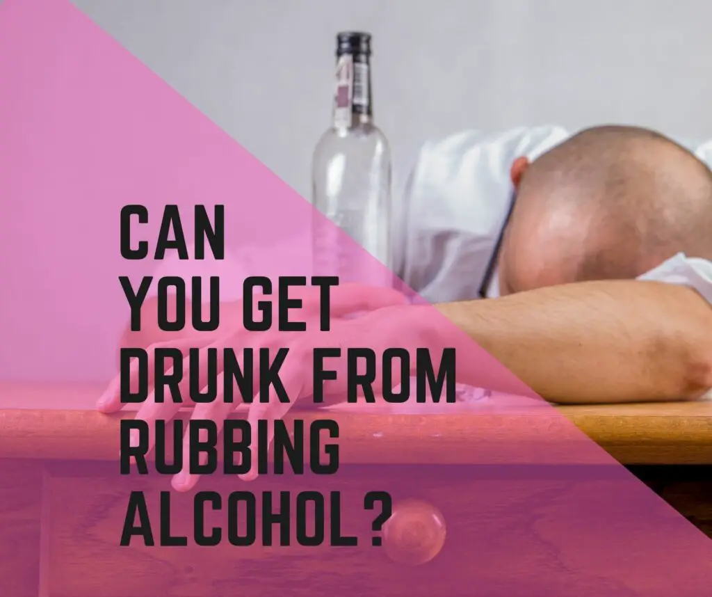 Can you get drunk from Rubbing Alcohol?