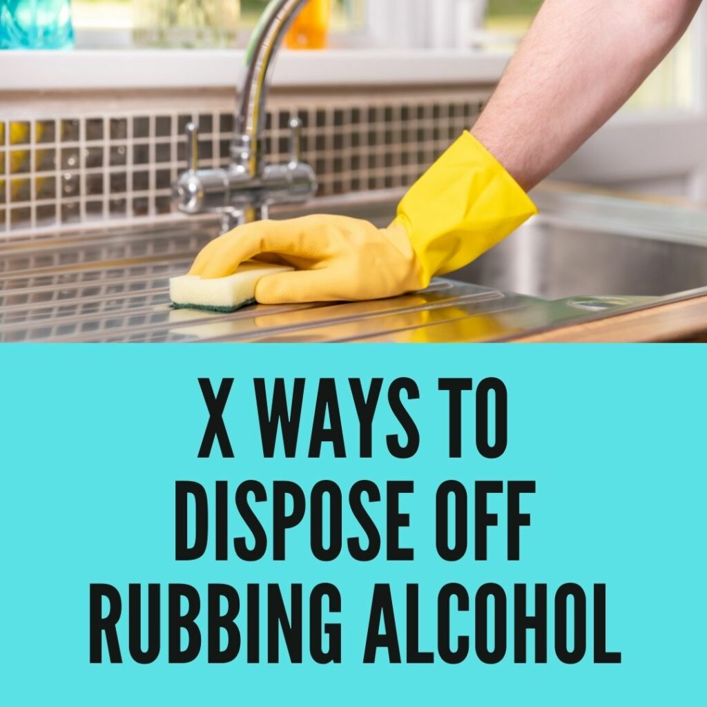 How to dispose of Rubbing Alcohol?