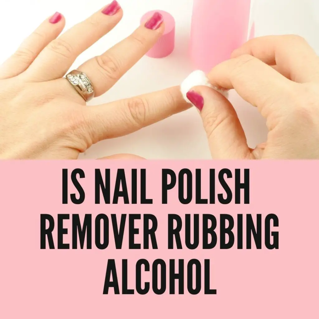 Is Nail Polish Remover Rubbing Alcohol