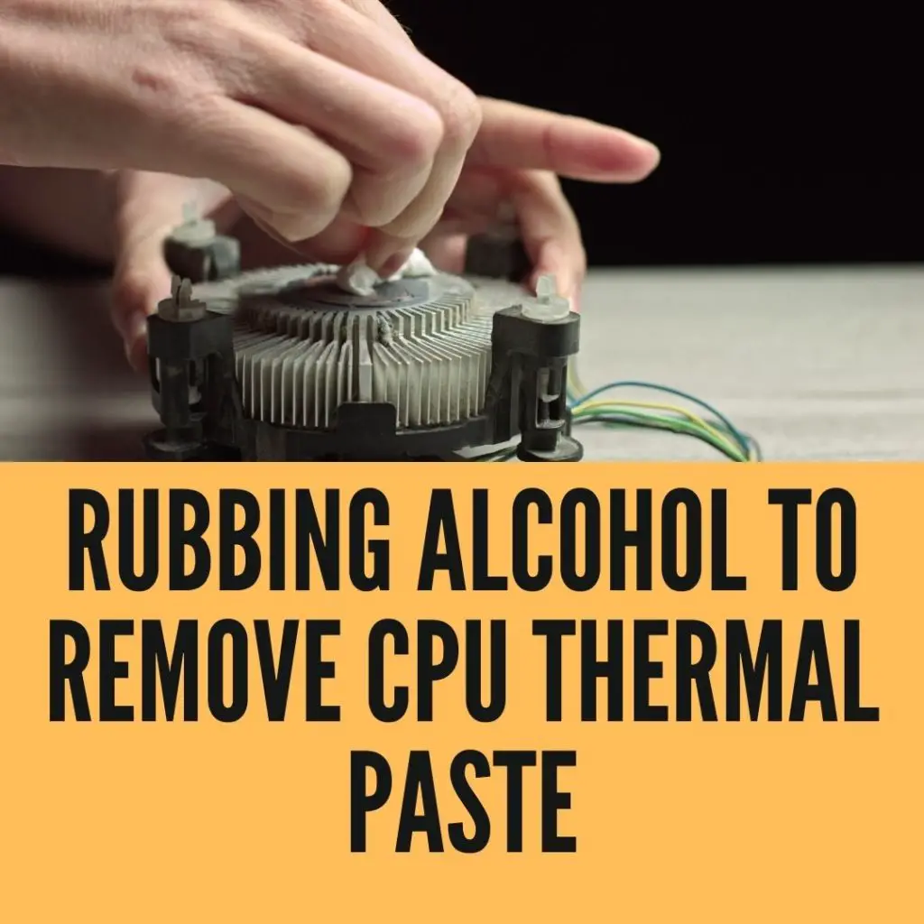 Rubbing Alcohol to Remove CPU Thermal Paste