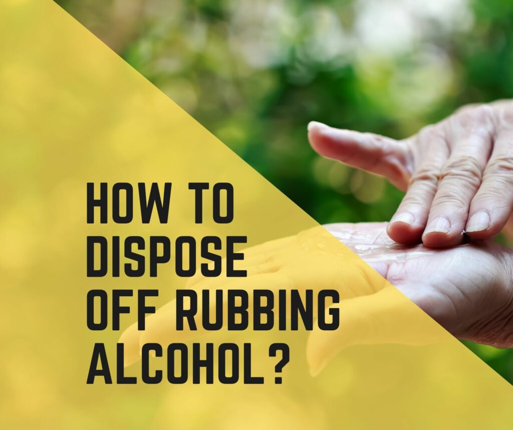 ways to dispose of Rubbing Alcohol