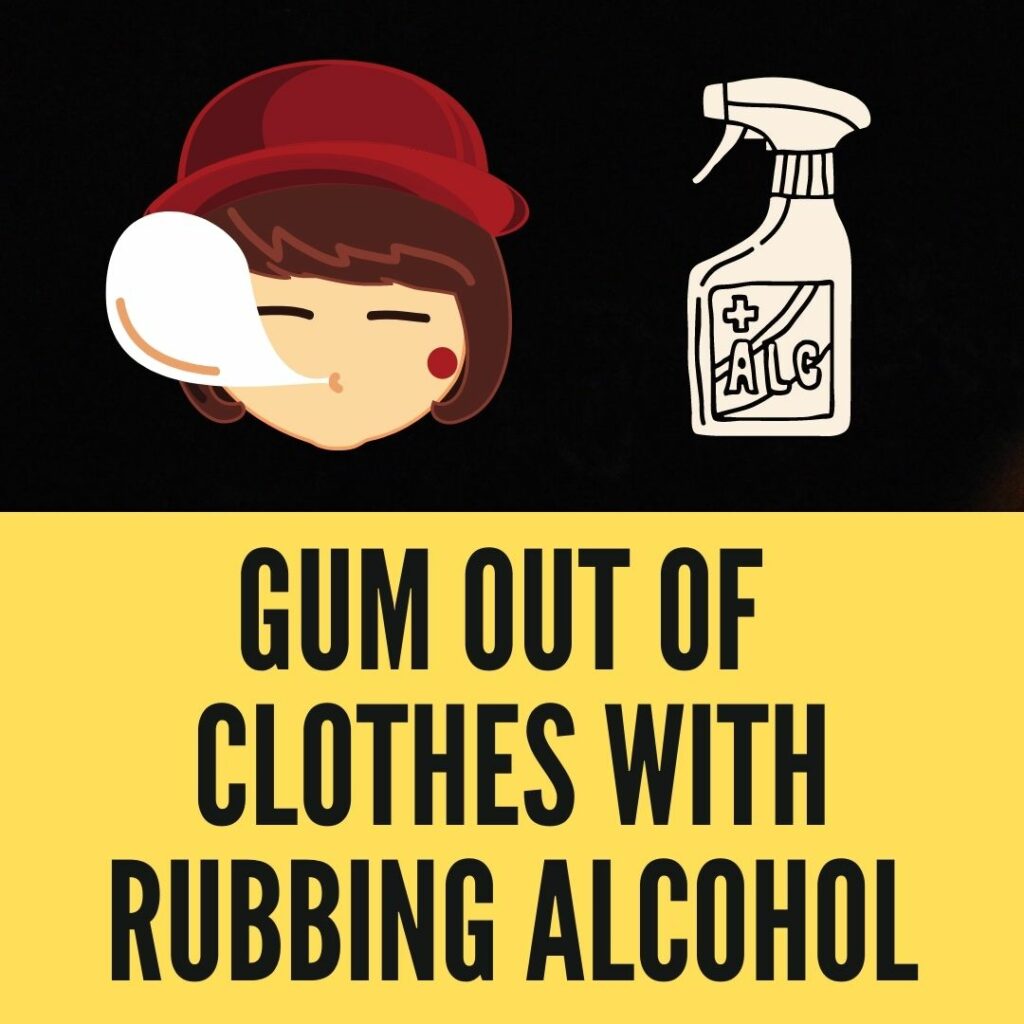 how to get gum out of clothes with rubbing alcohol