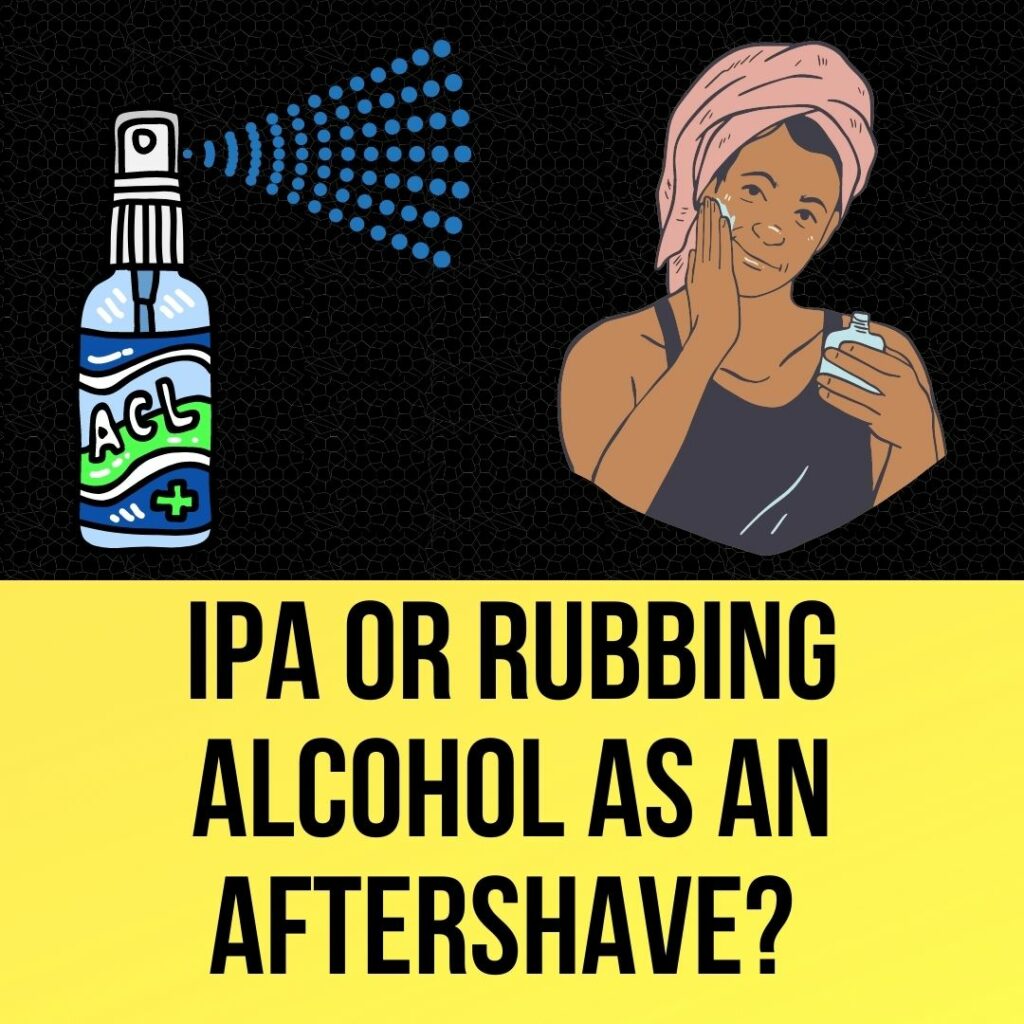 Ipa Or Rubbing Alcohol As An Aftershave? Is It Safe?