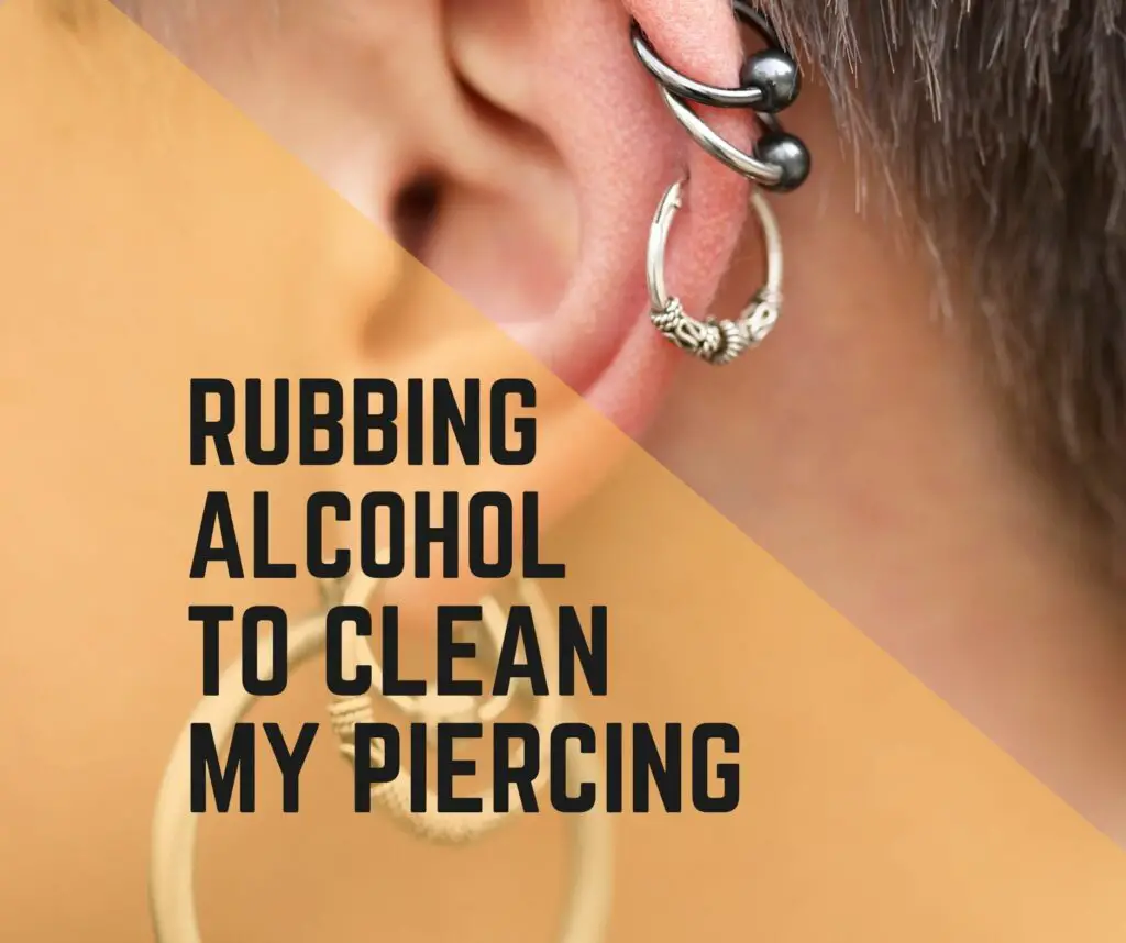 rubbing alcohol to clean my piercing