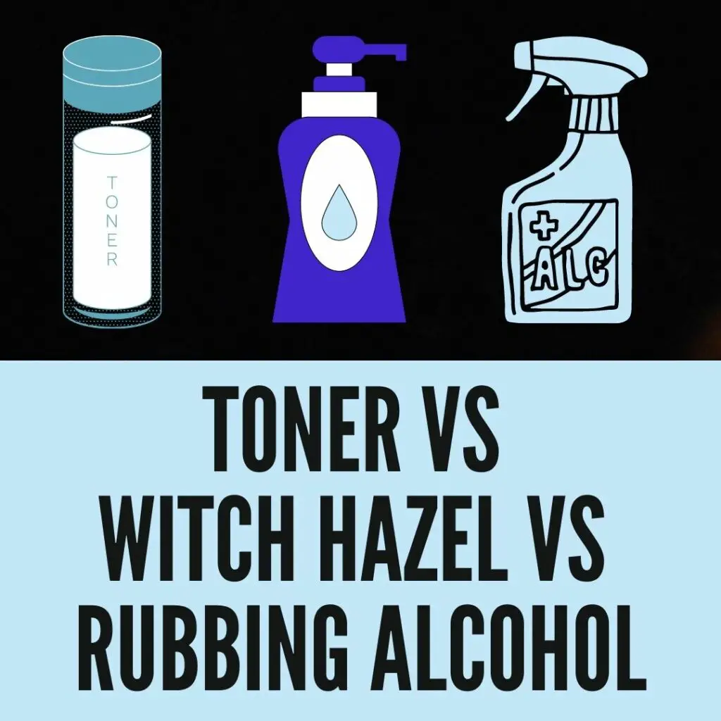 Witch Hazel vs. Rubbing Alcohol vs. Toner