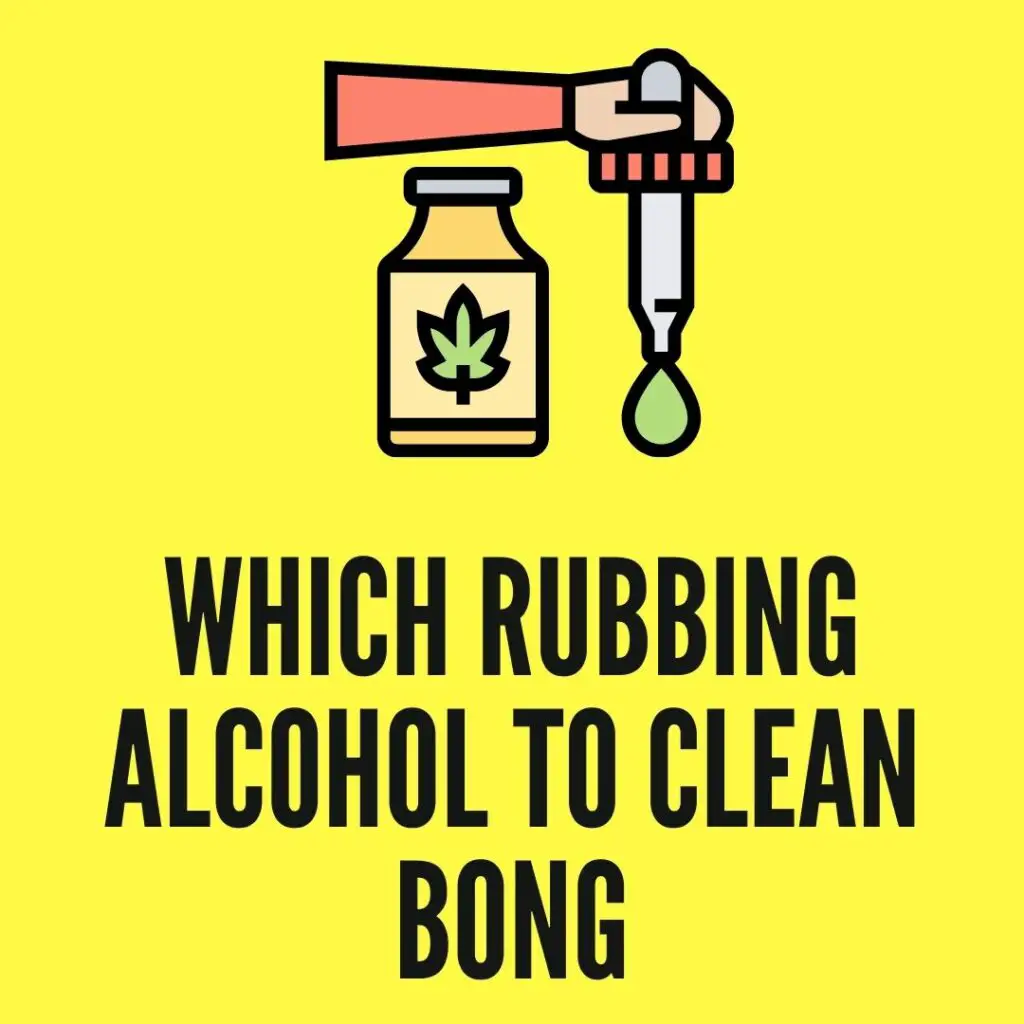 What Rubbing Alcohol to clean Bong?